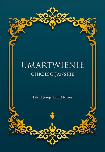 Okładka książki "Umartwienie chrześcijańskie" kard.  Mercier, wydawnictwo Te Deum