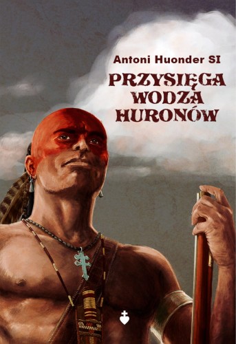 Okładka książki "Przysięga wodza Huronów" ks. Antoni Hounder, wydawnictwo Te Deum.