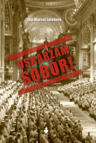 Okładka książki "Oskarżam sobór!". abp Marcel Lefebvre, wydawnictwo TeDeum.