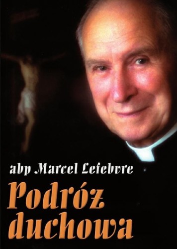 Okładka książki "Podróż duchowa", abp. Marcel  Lefebvre.  Wydawnictwo TeDeum.