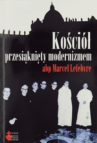 Okładka książki "Kościół przesiąknięty modernizmem", abp. Marcel Lefebvre, Wydawnictwo Te Deum.