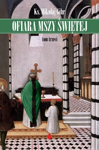 Okładka książki "Ofiara Mszy świętej", tom 3, ks. Mikołaj Gihr, wydawnictwo Te Deum.