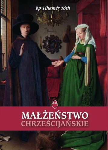 Okłądka książki "Małżeństwo chrześcijańskie", bp Tihamér Tóth, wydawnictwo Te Deum.