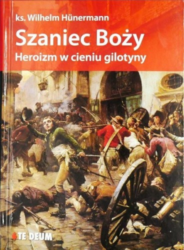 Okładka książki "Szaniec Boży. Heroizm w cieniu gilotyny", ks. Wilhelm Huenermann, wydawnictwo Te Deum.
