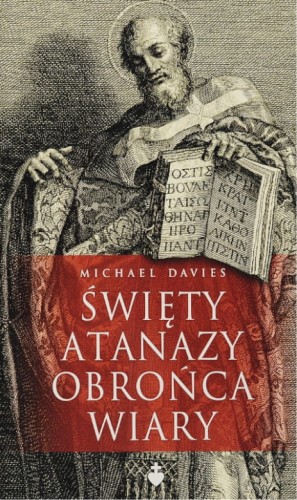 Okładka książki "Święty Atanazy. Obrońca wiary", Michael Davies, Wydawnictwo Te Deum.