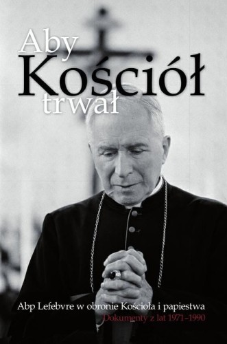 Okłądka książki "Aby Kościół trwał" abp Marcel Lefebvre, wydawnictwo Te Deum.