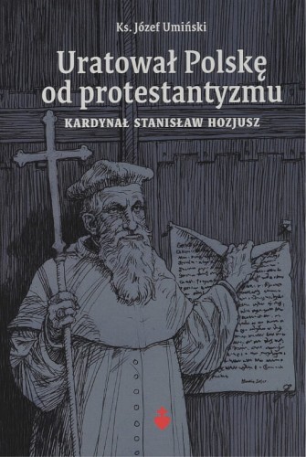 Okładka książki "Uratował Polskę od protestantyzmu", ks. Józef Umiński, Wydawnictwo Te Deum.