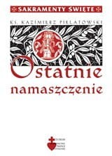 Okładka książki "Ostatnie Namaszczenie", ks. Kazimierz Pielatowski, Wydawnictwo Te Deum.