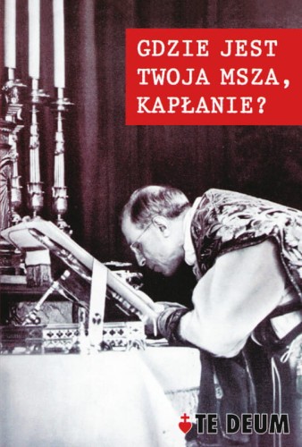 Okładka książki   "Gdzie jest twoja Msza, kapłanie?", Wydawnictwo Te Deum.