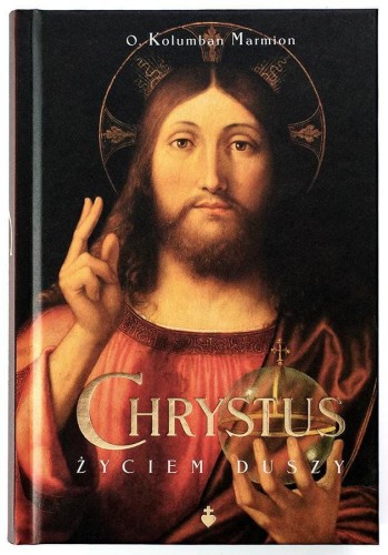 Okładka książki "Chrystus życiem duszy", o. Kolumban Marmion OSB, Wydawnictwo Te Deum.