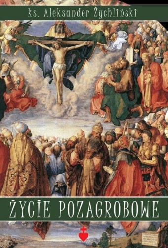 Okładka książki "Życie pozagrobowe", ks. Aleksander Żychliński, Wydawnictwo Te Deum.