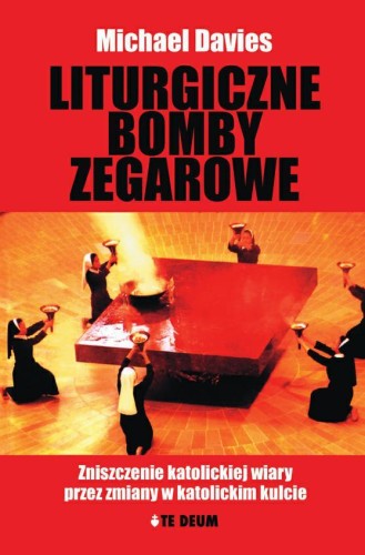 Okładka książki "Liturgiczne bomby zegarowe", Michael Davies, Wydawnictwo Te Deum.