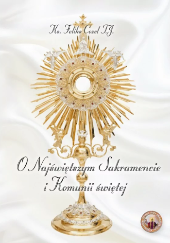 Okładka książki "O Najświętszym Sakramencie i Komunii Świętej", ks. Feliks Cozel TJ, wydawnictwo św.Józefa Sebastiana Pelczara