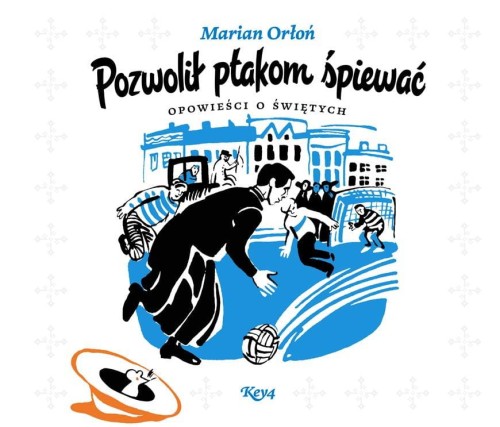 Okładka książki "Pozwolił ptakom śpiewać. Opowieści o świętych", Marian Orłoń, wydawnictwo Key4.