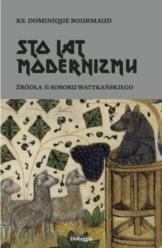 "Sto lat modernizmu. Źródła II Soboru Watykańskiego",ks. Dominique Bourmaud, wydawnictwo DeReggio.