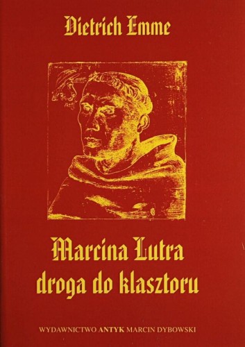 Okładka książki "Marcina Lutra droga do klasztoru", Dietrich Emme, wydawnictwo Antyk