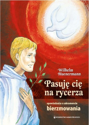 Okładka książki "Pasuję Cię na Rycerza. Opowiadania o sakramencie bierzmowania", ks. Wilhelm Huenermann, wydawnictwo WKB