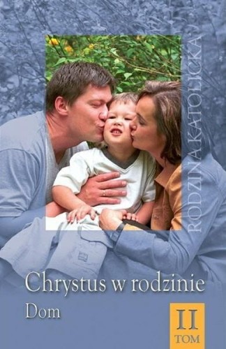 Okładka książki "Chrystus w rodzinie (tom 2)  Dom ", ks. Raoul Plus SI, wydawnictwo  Diecezjalne Sandomierz