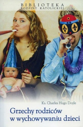 Okładka książki "Grzechy rodziców w wychowywaniu dzieci", ks. Charles Hugo Doyle, wydawnictwo Sandomierz
