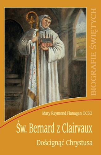 Okładka książki "Św. Bernard z Clairvaux. Doścignąć Chrystusa" autorstwa o. Mary Raymonda Flanagana OCSO
