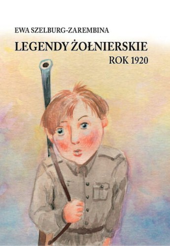 Okładka książki "Legendy żołnierskie. Rok 1920", Ewa Szelburg-Zarembina, wydawnictwo Dębogóra