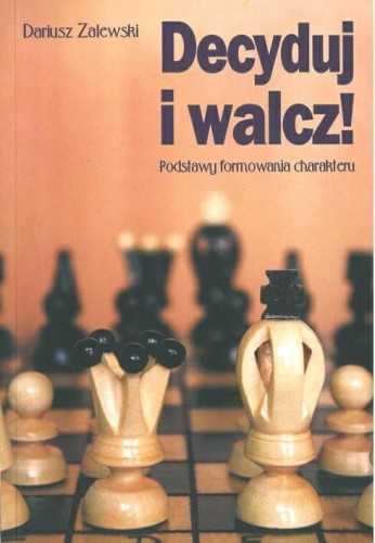 Okładka książki "Decyduj i walcz! Podstawy formowania charakteru", Dariusz Zalewski, wydawnictwo EK Zalewski