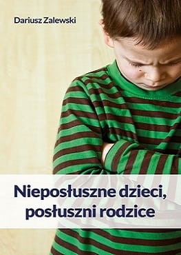 Okładka książki "Nieposłuszne dzieci, posłuszni rodzice", Dariusz Zalewski, wydawnictwo EK Zalewski