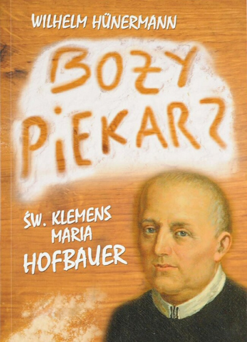 Okładka książki "Boży piekarz. Św. Klemens Maria Hofbauer", ks. Wilhelm Huenermann, wydawnictwo Homo Dei