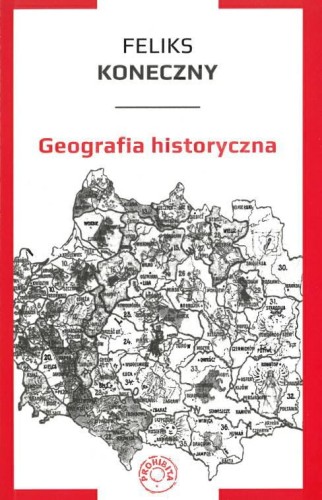 Okładka książki "Geografia historyczna", Feliks Koneczny, wydawnictwo Prohibita
