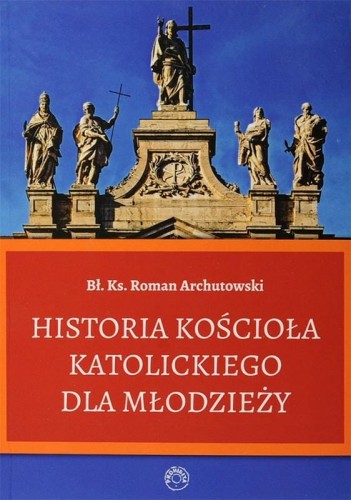 Okładka książki "Historia Kościoła Katolickiego dla młodzieży" ks. Romana Archutowskiego