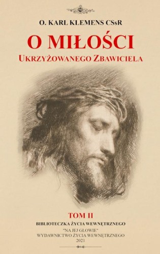 "O miłości ukrzyżowanego Zbawiciela", tom 2, o. Karl Klemens, wydawnictwo Na Jej Głowie