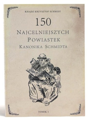 Okładka książki "150 najcelniejszych powiastek kanonika Schmidta", tom 1, ks. Krzysztof Schmidt, wydawnictwo Na Jej Głowie