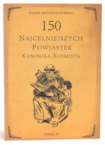 Okładka książki "150 najcelniejszych powiastek kanonika Schmidta", tom 3, ks. Krzysztof Schmidt, wydawnictwo Na Jej Głowie