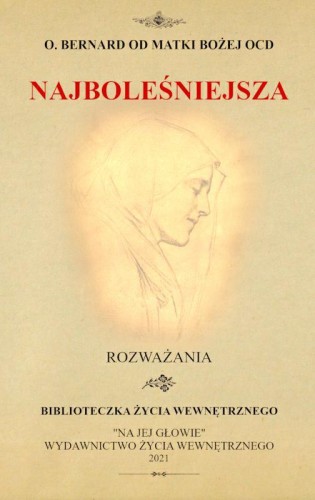 Okładka książki "Najboleśniejsza", o. Bernard od Matki Bożej, Wydawnictwo Na  Jej Głowie