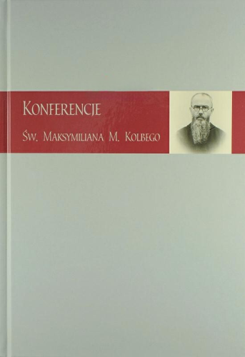 Okładka książki "Konferencje św. Maksymiliana Marii Kolbego", o. Joachim Roman Bar, Wydawnictwo OO. Franciszkanów Niepokalanów