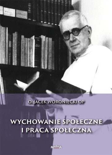 Okładka książki "Wychowanie społeczne i praca społeczna", o. Jacek Woroniecki, wydawnictwo Magna Polonia