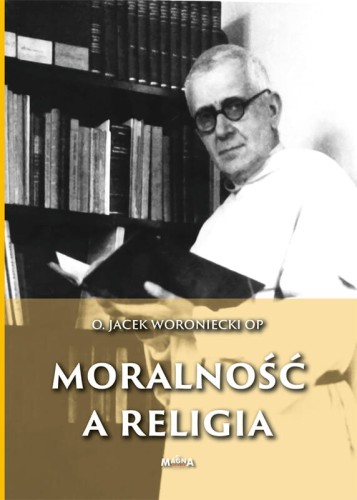 Okładka książki "Moralność a religia", o. Jacek Woroniecki, wydawnictwo Magna Polonia