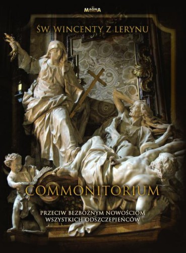 Okładka książki "Commonitorium. Przeciw bezbożnym nowościom wszystkich odszczepieńców", św. Wincenty z Lerynu, wydawnicwto Magna Polonia