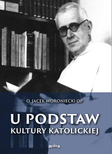 okładka książki "U podstaw kultury katolickiej", o. Jacek Woroniecki, wydawnictwo Magna Polonia