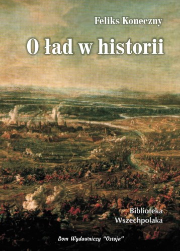 Okładka książki "O ład w historii", Feliks Koneczny, wydawnictwo Ostoja