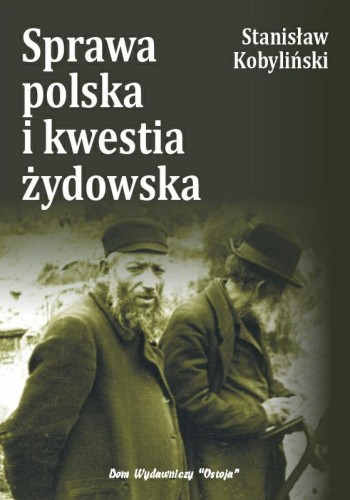 Okładka książki "Sprawa polska i kwestia żydowska", Stanisław Kobyliński, wydawnictwo Ostoja