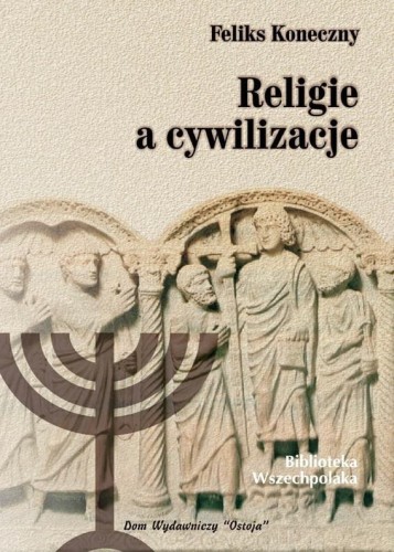 Okładka książki "Religie a cywilizacje", Feliks Koneczny, wydawnictwo Ostoja