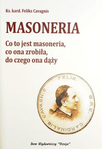 Okłądka książki "Masoneria. Co to jest masoneria, co ona zrobiła, do czego ona dąży?", ks. kard. Feliks Cavagnis, wydawnictwo Ostoja
