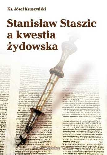 Okładka książki "Stanisław Staszic a kwestia żydowska", ks. Józef Kruszyński, wydawnictwo Ostoja