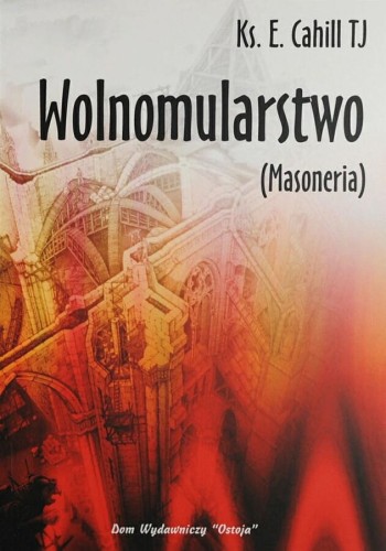 Okładka książki "Wolnomularstwo (Masoneria)", ks. Edward Cahill SI, wydawnictwo Ostoja