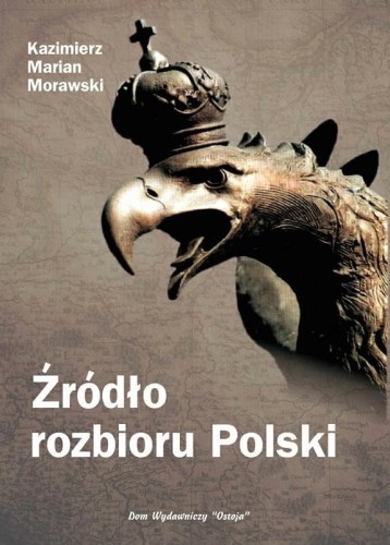 okładka książki "Źródło rozbioru Polski", Kazimierz Marian Morawski, wydawnictwo Ostoja