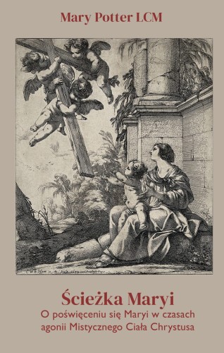 Okładka książki "Ścieżka Maryi. O poświęceniu się Maryi w czasach agonii Mistycznego Ciała Chrystusa", Mary Potter LCM, wydawnictwo Cor Eorum