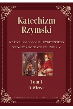 Okładka ksiązki "Katechizm Rzymski. Katechizm Soboru Trydenckiego wydany z rozkazu św. Piusa V", Tom 1, wydawnictwo Antyk