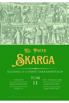 okładka książki "Kazania o Siedmiu Sakramentach", tom 2, ks. Piotr Skarga, wydawnictwo Antyk