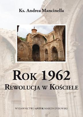 Okładka książki "Rok 1962. Rewolucja w Kościele", ks. Andrea Mancinella, wydawnictwo Antyk